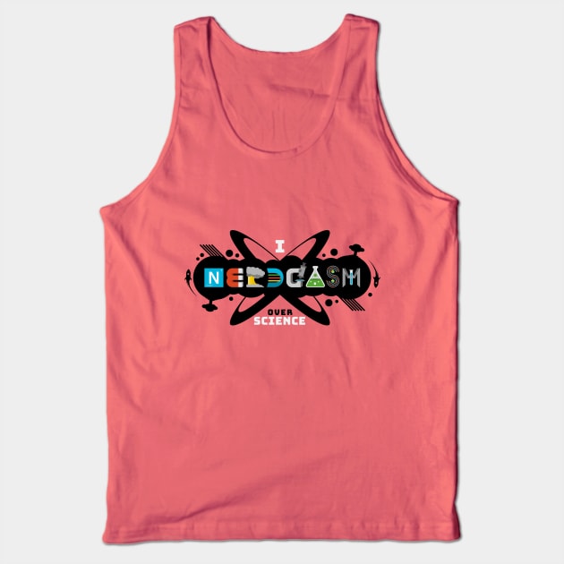 I Nerdgasm Over Science Tank Top by Just_Shrug